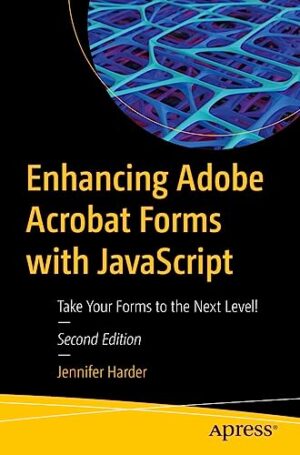 Enhancing Adobe Acrobat Forms With Javascript: Take Your Forms To The Next Level!