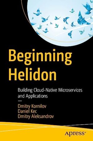 Beginning Helidon: Building Cloud-Native Microservices And Applications
