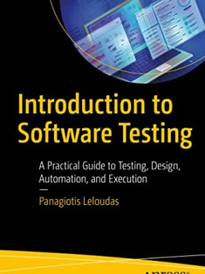 Introduction To Software Testing: A Practical Guide To Testing, Design, Automation, And Execution
