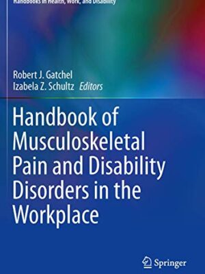 Handbook Of Musculoskeletal Pain And Disability Disorders In The Workplace 1st Edition