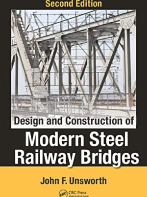 Design And Construction Of Modern Steel Railway Bridges 2nd Edition