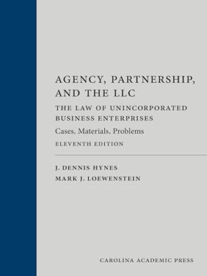 Agency, Partnership, and the Llc: The Law of Unincorporated Business Enterprises: Cases, Materials, Problems Eleventh Edition
