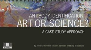 Antibody Identification: Art Or Science A Case Study Approach 1st Edition