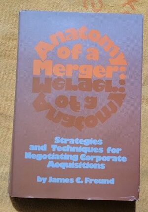 Anatomy Of A Merger: Strategies And Techniques For Negotiating Corporate Acquisitions First Edition
