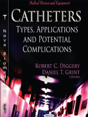 Catheters: Types, Applications and Potential Complications (Medical Devices and Equipment) 1st Edition