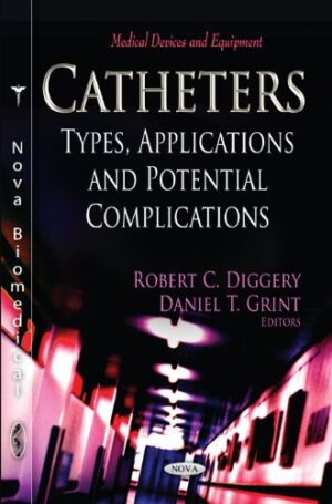 Catheters: Types, Applications and Potential Complications (Medical Devices and Equipment) 1st Edition