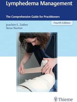 Lymphedema Management: The Comprehensive Guide for Practitioners 4th Edition