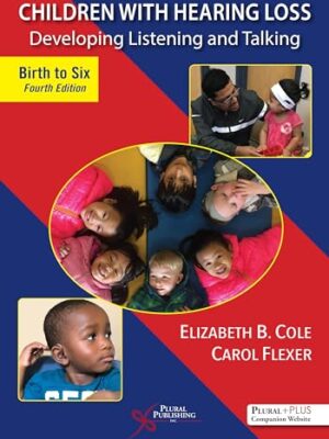 Children With Hearing Loss: Developing Listening And Talking, Birth To Six 4th Edition