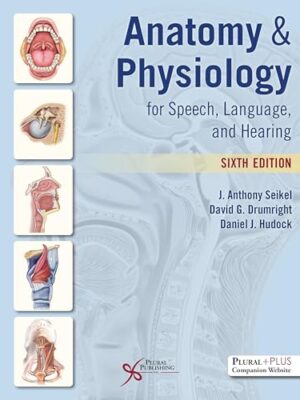 Anatomy & Physiology For Speech, Language, And Hearing 6th Edition