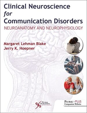 Clinical Neuroscience For Communication Disorders: Neuroanatomy And Neurophysiology 1st Edition
