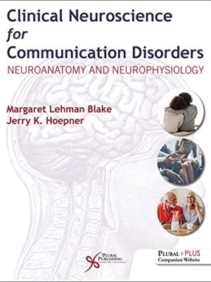 Clinical Neuroscience For Communication Disorders: Neuroanatomy And Neurophysiology 1st Edition