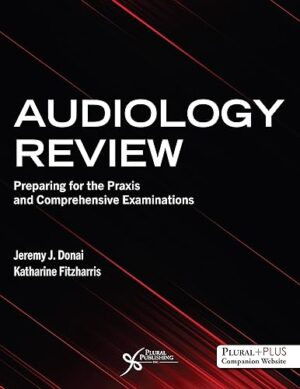 Audiology Review: Preparing for the Praxis and Comprehensive Examinations First Edition