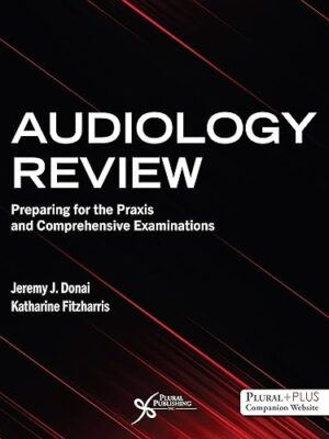 Audiology Review: Preparing for the Praxis and Comprehensive Examinations First Edition