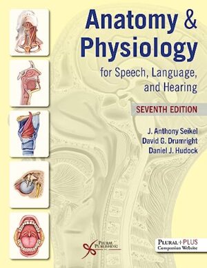 Anatomy & Physiology For Speech, Language, And Hearing, Seventh Edition