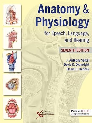 Anatomy & Physiology For Speech, Language, And Hearing, Seventh Edition