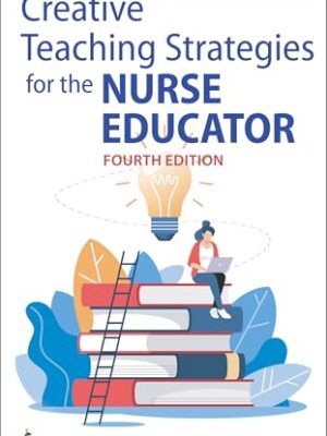 Creative Teaching Strategies For The Nurse Educator Fourth Edition