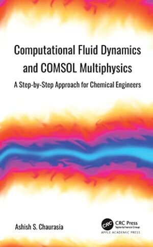Computational Fluid Dynamics and COMSOL Multiphysics: A Step-by-Step Approach for Chemical Engineers 1st Edition