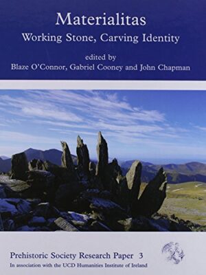 Materialitas: Working Stone, Carving Identity (Prehistoric Society Research Papers) Illustrated Edition