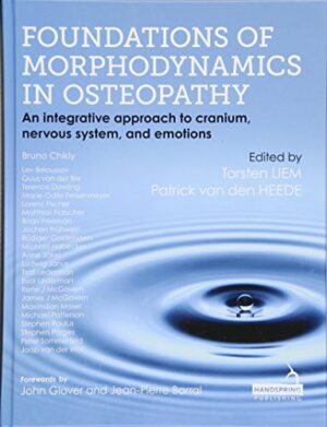 Foundations Of Morphodynamics In Osteopathy: An Integrative Approach To Cranium, Nervous System, And Emotions 1st Edition