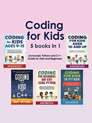 Coding For Kids 5 Books In 1: Javascript, Python And C++ Guide For Kids And Beginners Coding For Absolute Beginners