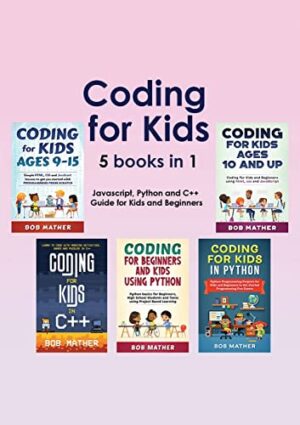 Coding For Kids 5 Books In 1: Javascript, Python And C++ Guide For Kids And Beginners Coding For Absolute Beginners
