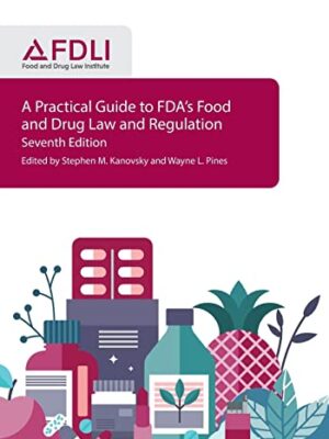 A Practical Guide To Fda's Food And Drug Law And Regulation, Seventh Edition
