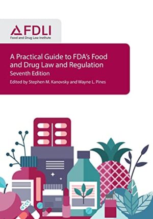 A Practical Guide To Fda's Food And Drug Law And Regulation, Seventh Edition