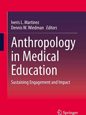 Anthropology In Medical Education: Sustaining Engagement And Impact 1st Edition