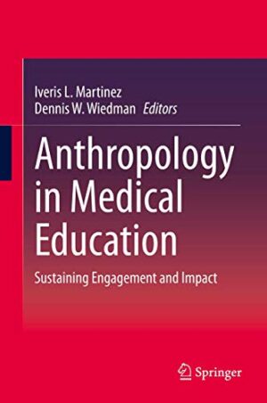 Anthropology In Medical Education: Sustaining Engagement And Impact 1st Edition