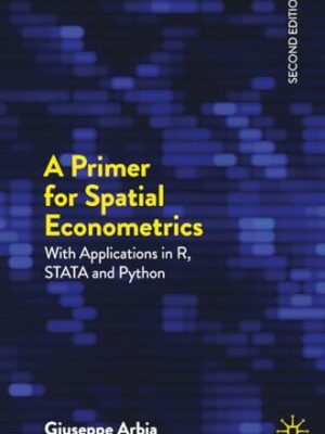 A Primer For Spatial Econometrics : With Applications In R, Stata And Python