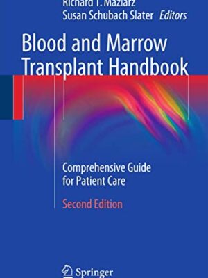 Blood And Marrow Transplant Handbook: Comprehensive Guide For Patient Care : Comprehensive Guide For Patient Care