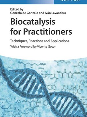 Biocatalysis For Practitioners: Techniques, Reactions And Applications