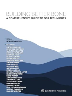Building Better Bone: A Comprehensive Guide To Gbr Techniques First Edition