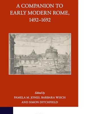 A Companion To Early Modern Rome, 1492-1692