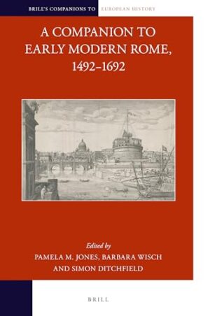A Companion To Early Modern Rome, 1492-1692