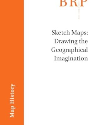 Sketch Maps: Drawing The Geographical Imagination